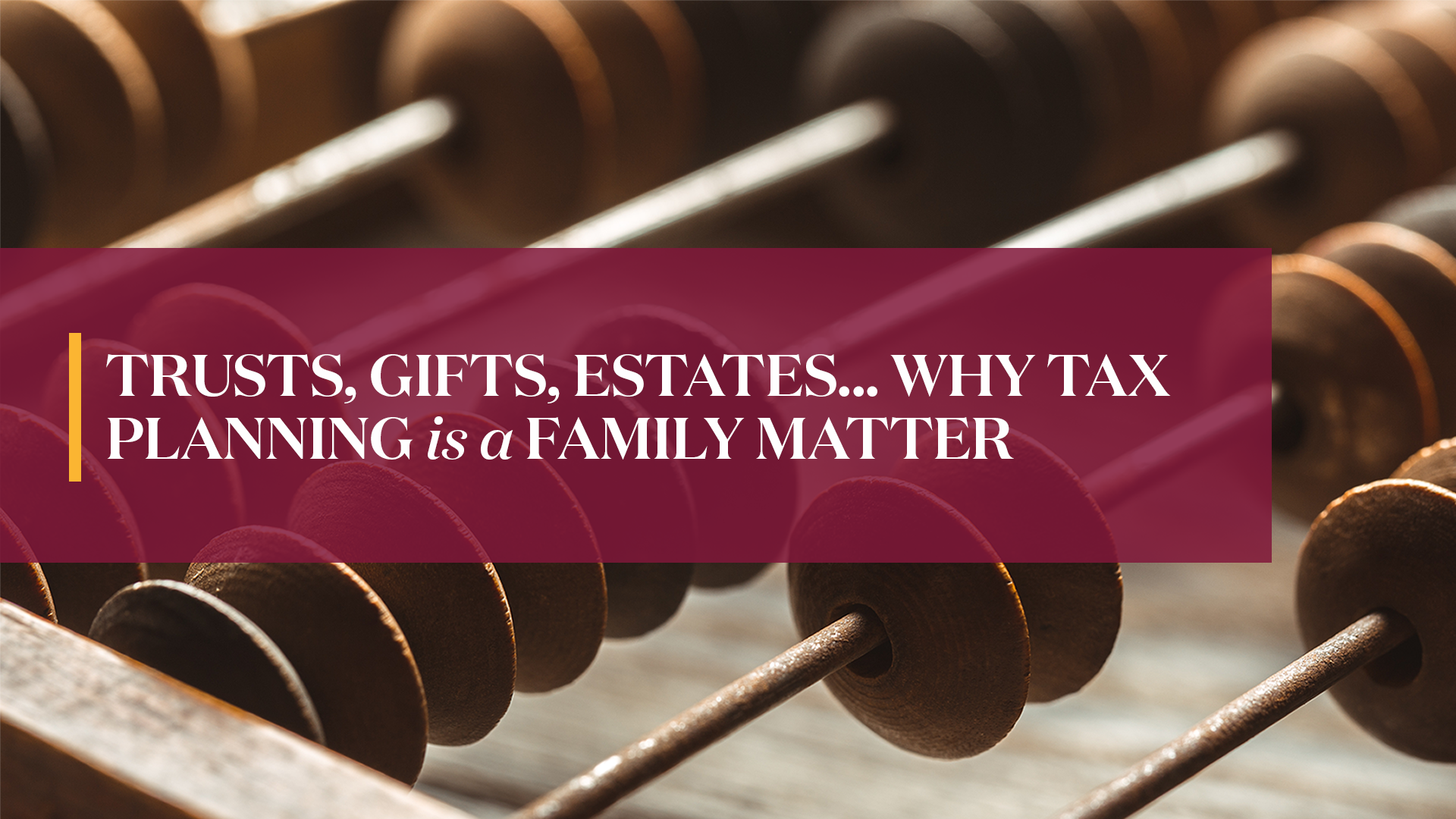 Trusts, Gifts, Estates… Why Tax Planning is a Family Matter